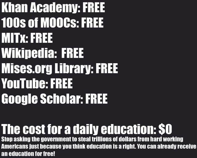 Khan Academy: FREE. MITx: FREE. Etc. The cost of a daily education is $0. Stop asking the government to steal trillions from hard working Americans. You can already receive an education for free.